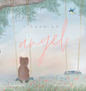 I have an Angel: When You Lose A Loved One But Gain An Angel I have an Angel: When You Lose A Loved One But Gain An Angel