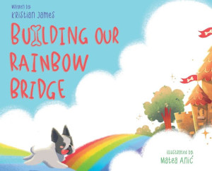 Building Our Rainbow Bridge Building Our Rainbow Bridge
