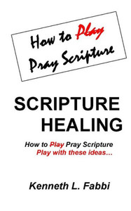Scripture Healing: How to Play Pray Scripture Scripture Healing: How to Play Pray Scripture