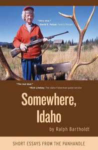 Somewhere, Idaho: Short Essays from the Panhandle Somewhere, Idaho: Short Essays from the Panhandle