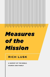 Measures of the Mission: A Survey of the Bible, Church, and Family Measures of the Mission: A Survey of the Bible, Church, and Family
