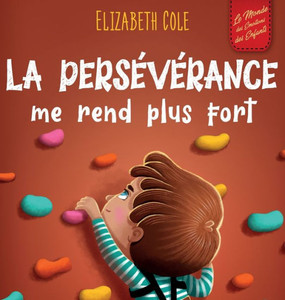 La persEvErance me rend plus fort: Un livre pour enfants sur les Emotions sociales, la confiance en soi, la gestion de la frustration, l'estime de soi ... (World of Kids Emotions) (French Edition)