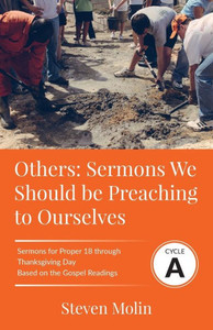OTHERS Sermons we should be Preaching to Ourselves: Cycle A Sermons for Proper 18 - Thanksgiving Based on the Gospel Texts OTHERS Sermons we should be Preaching to Ourselves: Cycle A Sermons for Proper 18 - Thanksgiving Based on the Gospel Texts