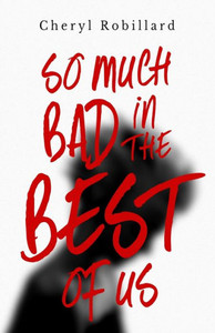 So Much Bad in the Best of Us So Much Bad in the Best of Us