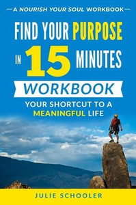 Find Your Purpose in 15 Minutes Workbook: Your Shortcut to a Meaningful Life Find Your Purpose in 15 Minutes Workbook: Your Shortcut to a Meaningful Life