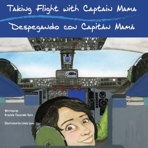 Taking Flight With Captain Mama / Despegando Con Capitán Mamá (Captain Mama/Capitán Mamá Bilingual Children's Aviation Books) Taking Flight With Captain Mama / Despegando Con Capitán Mamá (Captain Mama/Capitán Mamá Bilingual Children's Aviation Books)