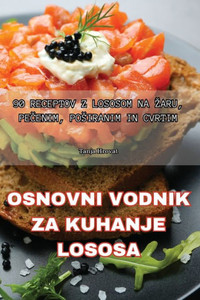 Osnovni Vodnik Za Kuhanje Lososa (Slovene Edition)