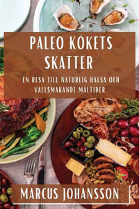 Paleo Kökets Skatter: En Resa till Naturlig Hälsa och Vällsmakande Måltider (Swedish Edition)