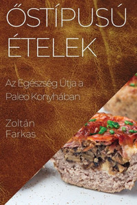 Ostípusú Etelek: Az EgEszsEg Útja a Paleo Konyhában (Hungarian Edition)