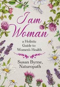 I Am Woman: A Holistic Guide to Women's Health