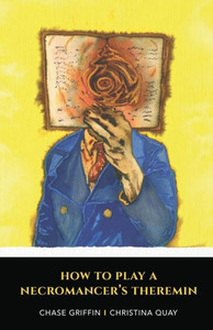 How To Play A Necromancer's Theremin How To Play A Necromancer's Theremin