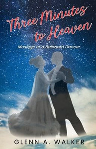 Three Minutes to Heaven: Musings of a Ballroom Dancer