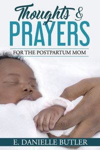 Thoughts and Prayers for the Postpartum Mom Thoughts and Prayers for the Postpartum Mom