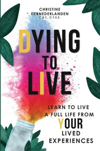 Dying to Live: Learn to Live a Full Life From Your Lived Experiences: Learn to Live A Full Life From Your Lived Experiences: Learn to Live a Full Life ... Live A Full Life From Your Lived Experiences Dying to Live: Learn to Live a Full Life From Your Lived Experiences: Learn to Live A Full Life From Your Lived Experiences: Learn to Live a Full Life ... Live A Full Life From Your Lived Experiences