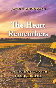 The Heart Remembers: A Memoir of Growth Through Grief The Heart Remembers: A Memoir of Growth Through Grief