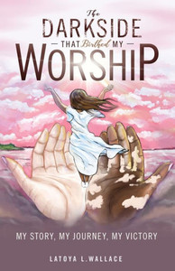 The Darkside that Birthed My Worship The Darkside that Birthed My Worship