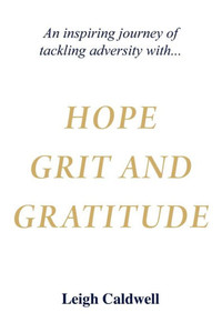 Hope Grit and Gratitude: An inspiring journey of turning adversity into joy