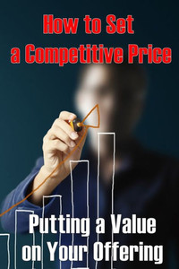 Putting a Value on Your Offering: How to Set a Competitive Price Your Product's Ideal Pricing Methods Perfect Idea Gift Putting a Value on Your Offering: How to Set a Competitive Price Your Product's Ideal Pricing Methods Perfect Idea Gift