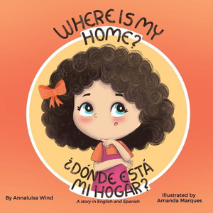 Where is my home? / Dónde está mi hogar?: A story in English and Spanish Where is my home? / Dónde está mi hogar?: A story in English and Spanish