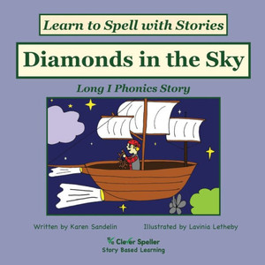 Diamonds in the Sky: Decodable Sound Phonics Reader for Long I Word Families (Spelling the Short and Long Vowel Sounds) Diamonds in the Sky: Decodable Sound Phonics Reader for Long I Word Families (Spelling the Short and Long Vowel Sounds)