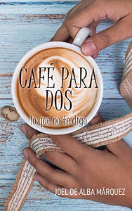 Café para dos: lo que no te digo (Spanish Edition) Café para dos: lo que no te digo (Spanish Edition)