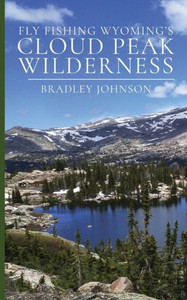 Fly Fishing Wyoming's Cloud Peak Wilderness Fly Fishing Wyoming's Cloud Peak Wilderness