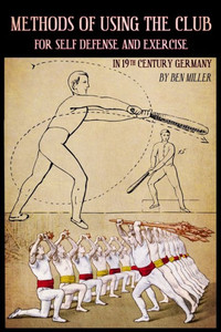 Methods of Using the Club for Self-Defense and Exercise in 19th Century Germany Methods of Using the Club for Self-Defense and Exercise in 19th Century Germany