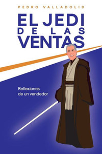 El jedi de las ventas: Reflexiones de un vendedor (Spanish Edition) El jedi de las ventas: Reflexiones de un vendedor (Spanish Edition)