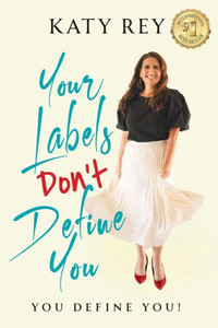 Your Labels Don't Define You: You Define You Your Labels Don't Define You: You Define You