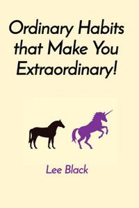 Ordinary Habits that Make You Extraordinary! Ordinary Habits that Make You Extraordinary!