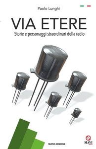 VIA ETERE: Storie e personaggi straordinari della radio (Italian Edition)