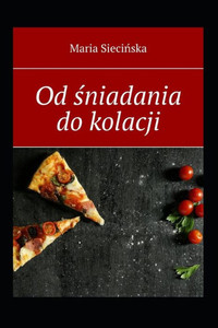 Od sniadania do kolacji (Polish Edition) Od sniadania do kolacji (Polish Edition)