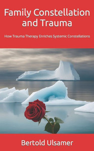 Family Constellation and Trauma: How Trauma Therapy Enriches Systemic Constellations