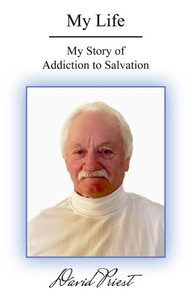 My Life: My Story of Addiction to Salvation My Life: My Story of Addiction to Salvation