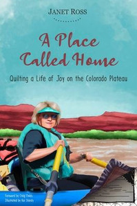 A Place Called Home: Quilting a Life of Joy on the Colorado Plateau A Place Called Home: Quilting a Life of Joy on the Colorado Plateau
