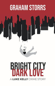 Bright City Dark Love: A Luke Kelly Crime Story (The Luke Kelly Crime Series) Bright City Dark Love: A Luke Kelly Crime Story (The Luke Kelly Crime Series)