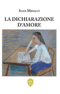 LA DICHIARAZIONE D'AMORE: L'essenza della vita sono i sentimenti. (Italian Edition)