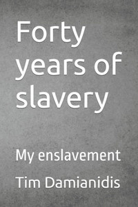 Forty years of slavery: My enslavement Forty years of slavery: My enslavement