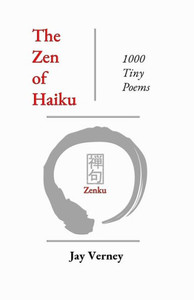 The Zen of Haiku: 1000 Tiny Poems The Zen of Haiku: 1000 Tiny Poems