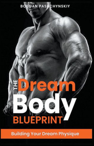 The Dream Body Blueprint: Building Your Dream Physique
