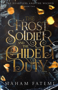 The Frost Soldier and the Gilded Duty (The Heartless and the Wicked) The Frost Soldier and the Gilded Duty (The Heartless and the Wicked)
