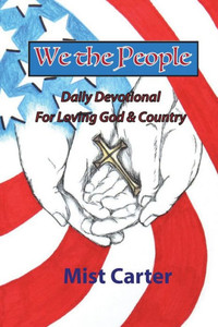 We the People: Daily Devotional for Loving God & Country We the People: Daily Devotional for Loving God & Country