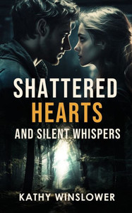Shattered Hearts and Silent Whispers Shattered Hearts and Silent Whispers