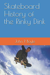 Skateboard History of the Rinky Dink Skateboard History of the Rinky Dink
