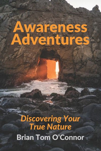 Awareness Adventures: Discovering Your True Nature Awareness Adventures: Discovering Your True Nature