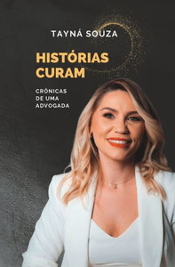 Histórias Curam: Crônicas de uma Advogada (Portuguese Edition) Histórias Curam: Crônicas de uma Advogada (Portuguese Edition)