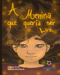A menina que queria ser luz (Portuguese Edition) A menina que queria ser luz (Portuguese Edition)