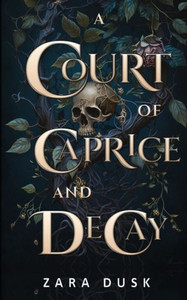 A Court of Caprice and Decay: A spicy enemies to lovers fae king romance (Royal Fae of Arathay) A Court of Caprice and Decay: A spicy enemies to lovers fae king romance (Royal Fae of Arathay)