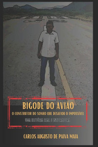 Bigode do Avião: O Construtor do Sonho que Desafiou o Impossível (Portuguese Edition) Bigode do Avião: O Construtor do Sonho que Desafiou o Impossível (Portuguese Edition)
