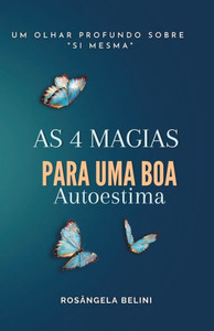 As 4 magias para uma boa Autoestima (Portuguese Edition) As 4 magias para uma boa Autoestima (Portuguese Edition)